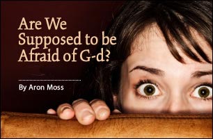 Are We Supposed to be Afraid of G‑d?